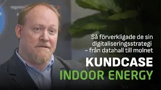 S&aring; f&ouml;rverkligade Indoor Energy sin digitaliseringsstrategi - fr&aring;n datahall till molnet