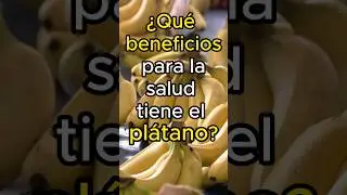 Beneficios del pl&aacute;tano (banana) para la salud