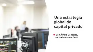 Inversiones alternativas: una estrategia global de capital privado