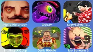 Hello Neighbor,Goozy,Scary School Teacher,Smiling- X Corp,Sark Riddle Helloween,Ice Scream 4