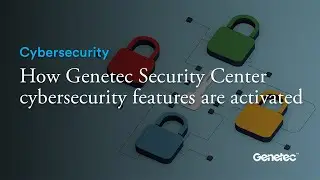 How Genetec Security Center cybersecurity features are activated