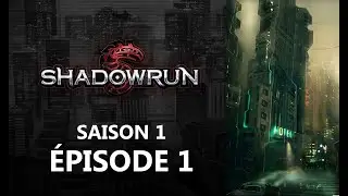 SHADOWRUN : Le début de l'aventure ! | S01E01