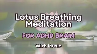 ADHD-Friendly Guided Breathing Meditation (With Music) | Lotus Breathing for Emotional Regulation