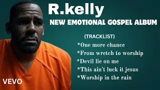 R.KELLY -2025 BEST EMOTIONAL GOSPEL MUSIC COLLECTIVE