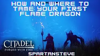 CITADEL FORGED WITH FIRE: how and where to tame your first flame Dragon (Walkthrough) PS4 XB1 PC