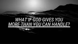 Steve Meehan - What If God Gives You More Than You Can Handle