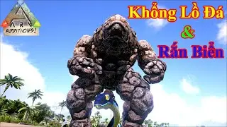 ARK - ADDITIONS SEASON 2: #21 M&igrave;nh đ&atilde; thu phục được Golem v&agrave; Rắn biển si&ecirc;u độc