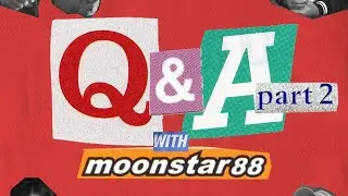 Q&A with Moonstar88: Part 2
