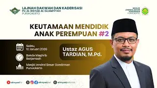Keutamaan Mendidik Anak Perempuan #2 | Ustaz Agus Tardian, M.Pd.