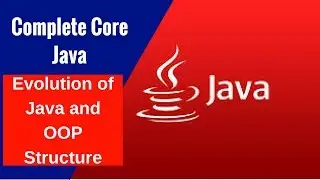 Complete Core Java - Evolution of Java and OOP Structure