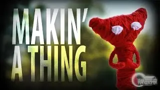 Makin' a Thing | Yarny From Unravel