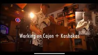 Working on Cajon + Kashakas