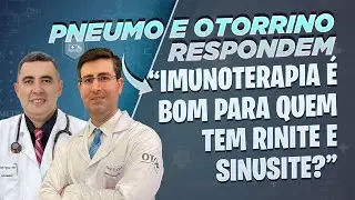 IMUNOTERAPIA é bom para quem tem RINITE ou SINUSITE ? Pneumologista e Otorrino respondem