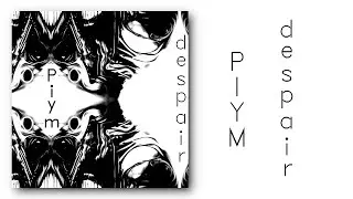 PIYM ---- despair (Official Music video)