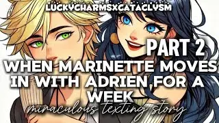 When marinette moves in with adrien for a week PART 2  // miraculous texting story //
