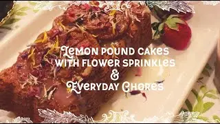 Lemon Pound Cakes with Flower Sprinkles. Preserving Lemons in Water. Spring Garden Chores.