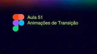 Anima&ccedil;&otilde;es de transi&ccedil;&atilde;o no Figma: Smart Animate, easing e prot&oacute;tipos mais fluidos