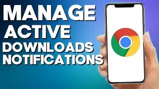 How to Manage Active Downloads Notifications on Google Chrome Mobile