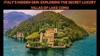 Italy&rsquo;s Hidden Gem Exploring the Secret Luxury Villas of Lake Como