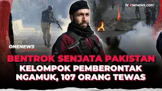 Pakistan Mencekam, Serangan Militan Baloch Tewaskan Puluhan Militan dan Aparat  | OneNews Update