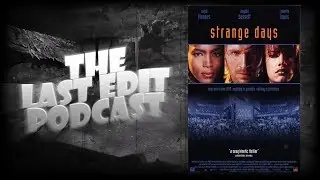 The Last Edit Podcast #10 - Strange Days (1995)
