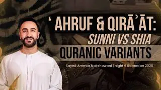 6. Ahruf & Qiraat | Sunni Vs Shia | Sayed Ammar Nakshawani | Ramadan 2026