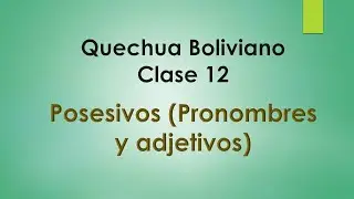 Quechua Boliviano- Clase 12  Posesivo (Pronombres y adjetivos)