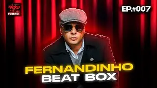 FERNANDINHO BEAT BOX | &Eacute; N&Oacute;IS NA FITA PODCAST | EP. #007