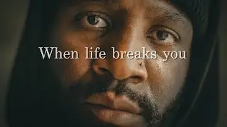 WHEN LIFE BREAKS YOU (MOTIVATIONAL)
