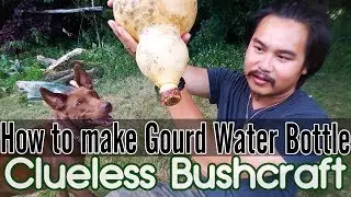How to make a Gourd Container - Water Bottle - Canteen - Drinking Gourd - Clueless Bushcraft
