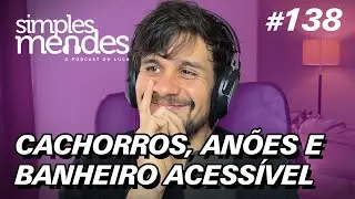 Cachorros, anões e banheiro acessível ｜ Simples Mendes #138