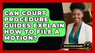 Can Court Procedure Guides Explain How to File a Motion? - Justice System Explained