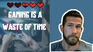 Video Games Are a Waste of Time! | Quit Video Games | Quitting Video Games