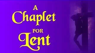 A CHAPLET FOR LENT - 40 DAYS OF PRAYER
