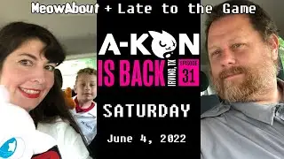 A-Kon SATURDAY PART 1 - Episode 31 (2022) with MeowAbout + Late to the Game