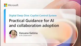 Practical guidance for AI and collaboration adoption | Digital Deep Dive: Copilot Control System