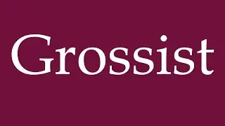How to Pronounce ''Grossist'' (Wholesaler) Correctly in German