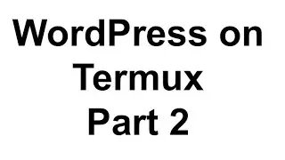 Installing WordPress on Termux - Part 2 WordPress Installation