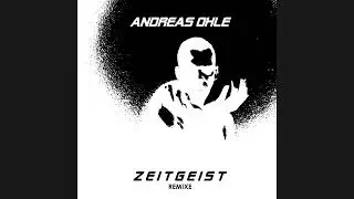 ANDREAS OHLE - ZEITGEIST (REMIX)