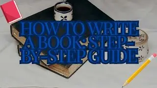 How to Write a Book  Step by Step Guide