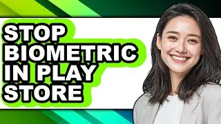 How to Stop Biometric in Play Store - Easy Guide