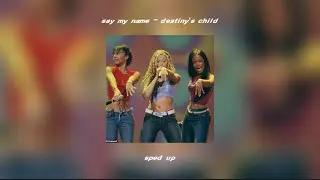 say my name - destiny's child (sped up)