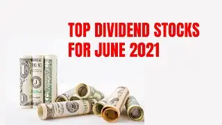 Top Dividend Stocks for June 2021
