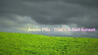 Anime Pillz: That's A Sad Sunset (FULL EP)
