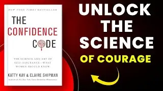 The Confidence Code by Katty Kay & Claire Shipman | The Science of Self-Assurance