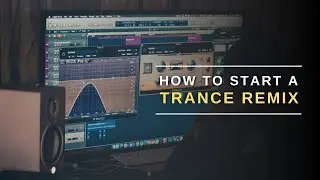 how to start a trance remix | trance tutorials