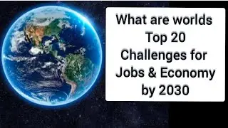 #What are worlds Top 20 Challenges for Jobs & Economy by 2030.