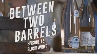 Between Two Barrels - Episode 15: Blush Wines