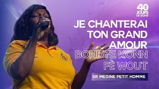 Je Chanterai Ton Grand Amour | Bondye Konn Fè Wout | Medine Petit Homme | 40 Jours de Jeune