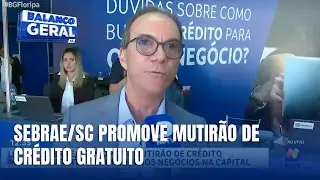Sebrae/SC promove Mutir&atilde;o de Cr&eacute;dito gratuito para pequenos neg&oacute;cios